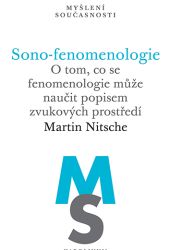 Sono-fenomenologie. O tom, co se fenomenologie může naučit popisem zvukových prostředí.